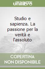 Studio e sapienza. La passione per la verità e l'assoluto libro