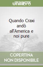 Quando Craxi andò all'America e noi pure