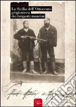 La Sicilia dell'ottocento prigioniera dei briganti maurini libro