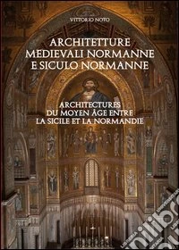 Architetture medievali normanne e siculo normanne. Ediz. italiana e francese