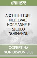 ARCHITETTURE MEDIEVALI NORMANNE E SICULO NORMANNE libro