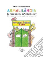 Armalilandia. Cu nasci scimia, po' moriri omu? Chi nasce scimmia, può morire da uomo? libro