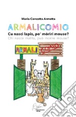 Armalicomio. Cu nasci lapis, po' moriri mouse? Chi nasce matita, può morire mouse? libro