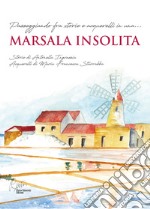 Marsala insolita. Passeggiando fra storie e acquerelli. Con sei acquerelli e due cartoline libro