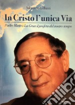 In Cristo l'unica via, padre Matteo La Grua il profeta del nostro tempo