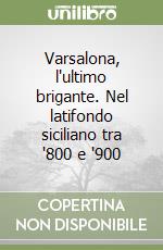 Varsalona, l'ultimo brigante. Nel latifondo siciliano tra '800 e '900 libro