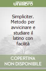 Simpliciter. Metodo per avvicinare e studiare il latino con facilità