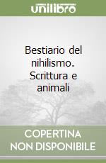 Bestiario del nihilismo. Scrittura e animali libro