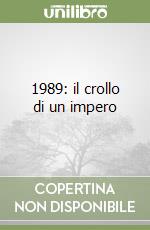 1989: il crollo di un impero