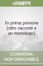 In prima persona (otto racconti e un monologo) libro