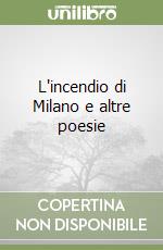 L'incendio di Milano e altre poesie libro