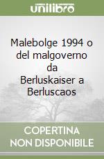 Malebolge 1994 o del malgoverno da Berluskaiser a Berluscaos