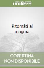 Ritornàti al magma libro