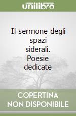 Il sermone degli spazi siderali. Poesie dedicate libro