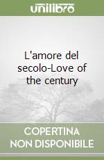 L'amore del secolo-Love of the century libro