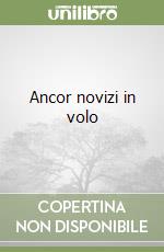 Ancor novizi in volo libro