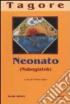 Neonato. Nobogiatok libro di Tagore Rabindranath Marino Rigon P. (cur.)