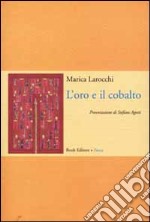 L'oro e il cobalto. Poesie (1997-2000) libro