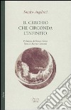 Il cerchio che circonda l'infinito libro di Angelucci Sandro