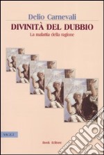 Divinità del dubbio. La malattia della ragione libro