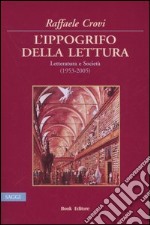 L'ippogrifo della lettura. Letteratura e Società (1953-2005) libro