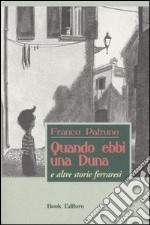 Quando ebbi una duna e altre storie ferraresi libro