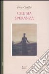 Che sia speranza libro di Giuffré Pina