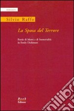 La sposa del terrore. Poesie di morte e di immortalità in Emily Dickinson. Ediz. italiana e inglese libro