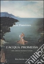 L'acqua promessa. Testo francese a fronte libro