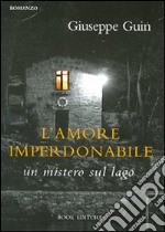 L'amore imperdonabile. Un mistero sul lago libro