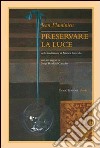 Preservare la luce. Testo francese a fronte libro