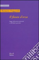 Il flauto d'orzo. Saggio sulla poesia pastorale e sull'ideale pastorale. Ediz. italiana e inglese