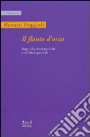 Il flauto d'orzo. Saggio sulla poesia pastorale e sull'ideale pastorale. Ediz. italiana e inglese libro