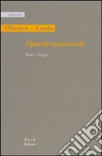 Opacità equatoriale. Poesie e disegni. Ediz. illustrata libro