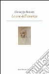 Le cose dell'assenza libro di Rosato Giuseppe Scrignòli M. (cur.)