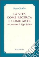 La vita come ricerca e come arte nel pensiero di Ugo Spirito libro