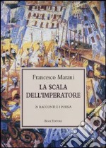 La scala dell'imperatore. 24 racconti e 1 poesia libro