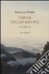 Terza declinazione. Poesie, 2010-2013 libro