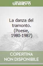 La danza del tramonto. (Poesie, 1980-1987) libro
