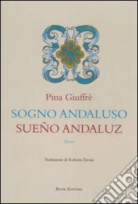 Sogno andaluso-Sueño andaluz. Ediz. bilingue libro