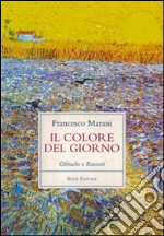 Il colore del giorno. Cronache e racconti libro