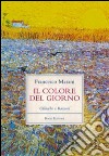 Il colore del giorno. Cronache e racconti libro