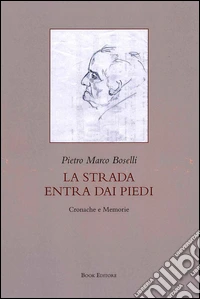 La strada entra dai piedi. Cronache e memorie libro