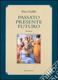 Passato presente futuro. Miscellanea libro