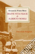 Breve vita felice di Alberto Nobili libro