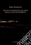 Tracce di pellicola da film sulla costa di ponente libro di Rompianesi Andrea