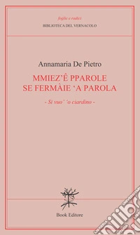 Mmiez'e pparole se fermàie 'a parola (Si vuo' 'o ciardino) libro