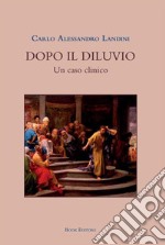 Dopo il diluvio. Un caso clinico libro