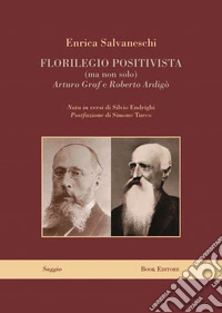 Florilegio positivista (ma non solo) Arturo Graf e Roberto Ardigò libro