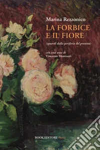 La forbice e il fiore (sguardi dalla periferia del presente) libro